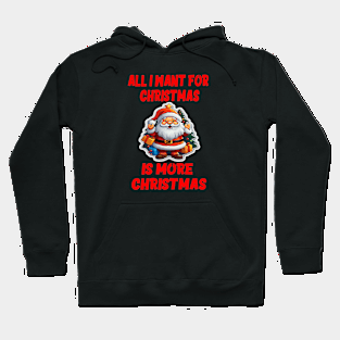 All I want for Christmas is more Christmas Hoodie